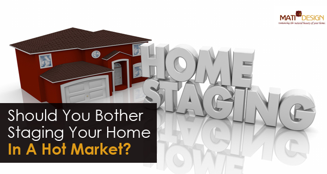 Should You Bother Staging Your Home In A Hot Market? | Mati Design | London Ontario Interior Decorator
