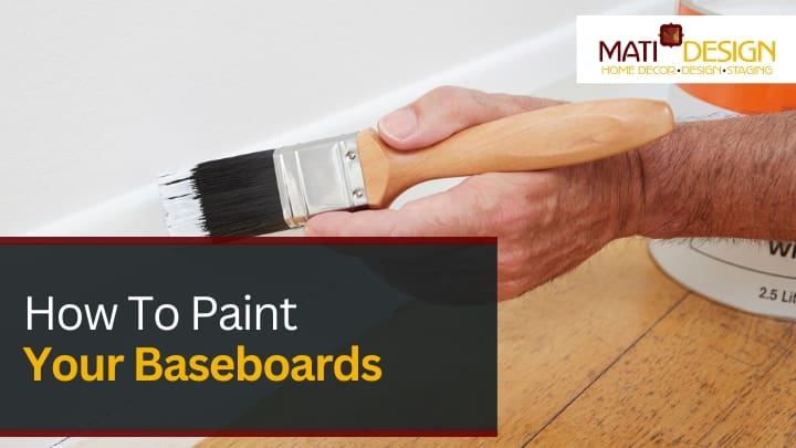 How To Paint Your Baseboards | Mati Design Interior Decorator & Home Staging | London Ontario