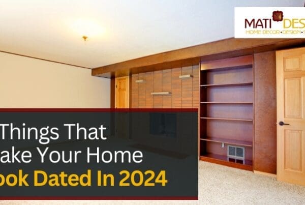 5 Things That Make Your Home Look Dated In 2024 | Mati Design Interior Decorator & Home Staging | London Ontario