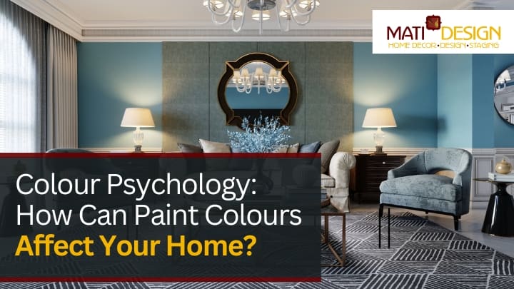 Colour Psychology: How Can Paint Colours Affect Your Home? | Mati Design Interior Decorator & Home Staging | London Ontario
